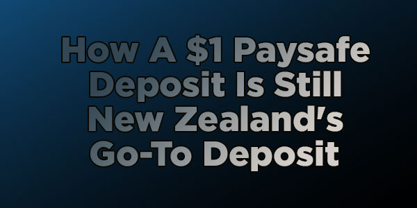 How Making A $1 Paysafe Deposit Is Still New Zealand’s Go-To Deposit 